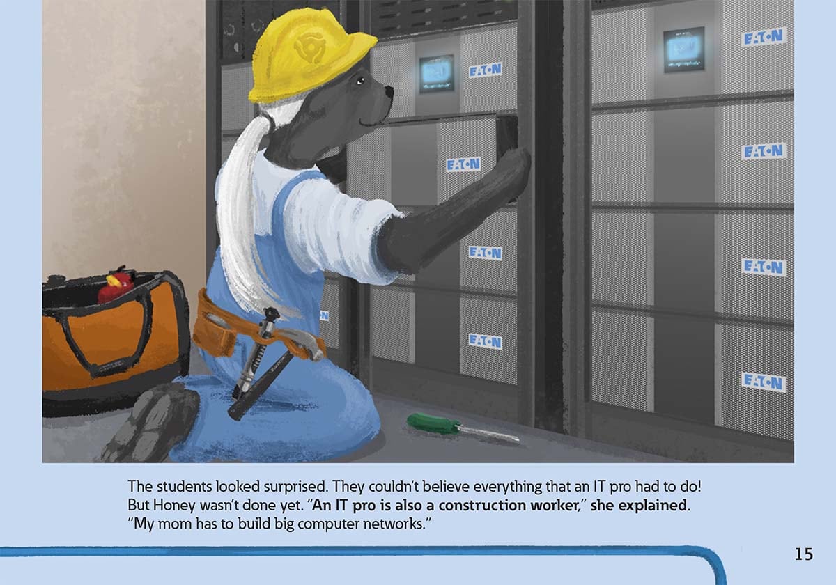 The students looked surprised. They couldn’t believe everything that an IT pro had to do!
            But Honey wasn’t done yet. “An IT pro is also a construction worker,” she explained.
            “My mom has to build big computer networks.”